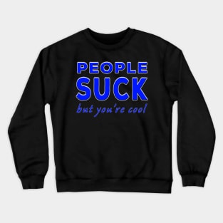 People Suck But You're Cool Blue Crewneck Sweatshirt